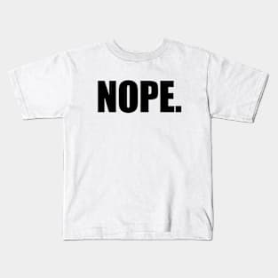 Nope. Kids T-Shirt